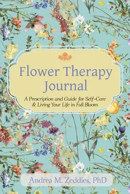 Diario di floriterapia: Una ricetta e una guida per la cura di sé e per vivere la propria vita in piena fioritura. - Flower Therapy Journal: A Prescription and Guide for Self-Care & Living Your Life in Full Bloom