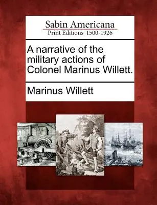 Narrazione delle azioni militari del colonnello Marinus Willett. - A Narrative of the Military Actions of Colonel Marinus Willett.