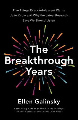 Gli anni della svolta: Un nuovo quadro scientifico per crescere adolescenti in forma smagliante - The Breakthrough Years: A New Scientific Framework for Raising Thriving Teens