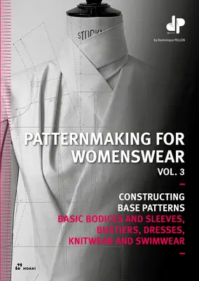 Modellistica per l'abbigliamento femminile, Vol. 3: Corpetti e maniche di base, bustier, abiti, maglieria e costumi da bagno - Patternmaking for Womenswear, Vol 3: Basic Bodices and Sleeves, Bustiers, Dresses, Knitwear and Swimwear