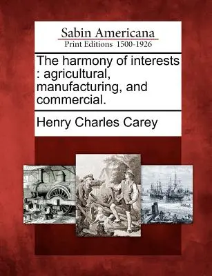 L'armonia degli interessi: Agricolo, manifatturiero e commerciale. - The Harmony of Interests: Agricultural, Manufacturing, and Commercial.