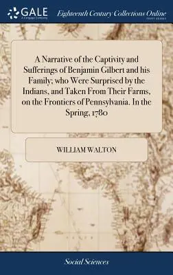 Narrazione della prigionia e delle sofferenze di Benjamin Gilbert e della sua famiglia, che furono sorpresi dagli indiani e strappati alle loro fattorie, sulla costa del Mediterraneo. - A Narrative of the Captivity and Sufferings of Benjamin Gilbert and his Family; who Were Surprised by the Indians, and Taken From Their Farms, on the