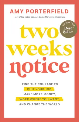 Due settimane di preavviso: Trovare il coraggio di lasciare il lavoro, guadagnare di più, lavorare dove si vuole e cambiare il mondo - Two Weeks Notice: Find the Courage to Quit Your Job, Make More Money, Work Where You Want, and Change the World