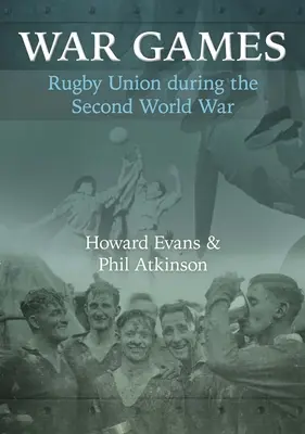 Giochi di guerra: Il rugby durante la seconda guerra mondiale - War Games: Rugby Union during the Second World War
