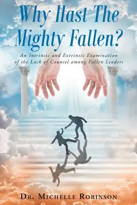 Perché i potenti sono caduti? Un esame intrinseco ed estrinseco della mancanza di consiglio tra i leader caduti - Why Hast The Mighty Fallen?: An Intrinsic and Extrinsic Examination of the Lack of Counsel among Fallen Leaders