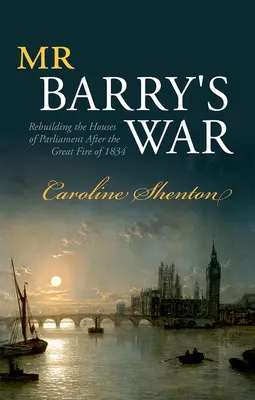 La guerra del signor Barry: la ricostruzione delle Camere del Parlamento dopo il grande incendio del 1834 - Mr Barry's War: Rebuilding the Houses of Parliament After the Great Fire of 1834