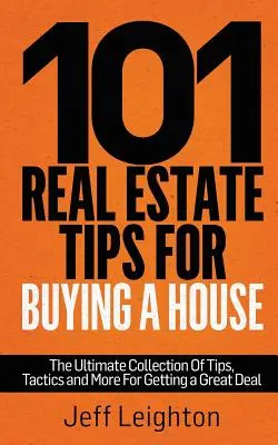 101 consigli immobiliari per l'acquisto di una casa: La raccolta definitiva di consigli, tattiche e altro per ottenere un ottimo affare - 101 Real Estate Tips for Buying a House: The Ultimate Collection of Tips, Tactics, and More for Getting a Great Deal