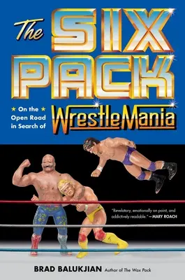Il pacco da sei: Sulla strada aperta alla ricerca di Wrestlemania - The Six Pack: On the Open Road in Search of Wrestlemania