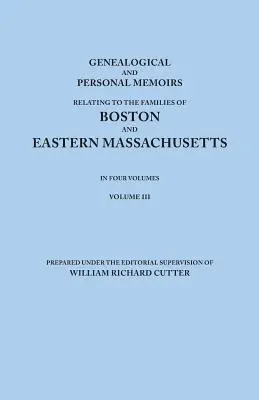 Memorie genealogiche e personali relative alle famiglie di Boston e del Massachusetts orientale. in quattro volumi. Volume III - Genealogical and Personal Memoirs Relating to the Families of Boston and Eastern Massachusetts. in Four Volumes. Volume III