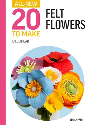 Venti nuovi da realizzare: fiori di feltro - All-New Twenty to Make: Felt Flowers