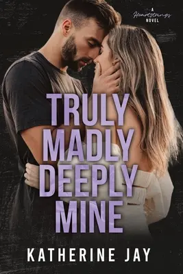 Veramente, follemente, profondamente mio: Un romanzo da cardiopalma - Truly Madly Deeply Mine: A Heartstrings Novel