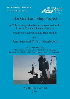 Il progetto della nave Gresham: Un mercantile del XVI secolo naufragato nel Canale dei Principi, Estuario del Tamigi. Volume I: Scavi e studi sullo scafo - The Gresham Ship Project: A 16th-Century Merchantman Wrecked in the Princes Channel, Thames Estuary. Volume I: Excavation and Hull Studies