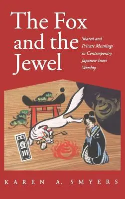 La volpe e il gioiello: significati condivisi e privati nell'opera Inari giapponese contemporanea - Fox and the Jewel: Shared and Private Meanings in Contemporary Japanese Inari Workship