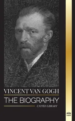 Vincent van Gogh: La biografia del pittore post-impressionista olandese, i suoi colori vivaci e le sue lettere - Vincent van Gogh: The biography of a Dutch Post-Impressionist painter, his vibrant colors and letters