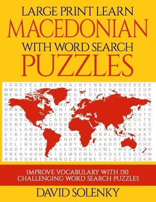Imparare il macedone con i puzzle per la ricerca delle parole: Imparare il vocabolario della lingua macedone con i puzzle di ricerca di parole di facile lettura - Large Print Learn Macedonian with Word Search Puzzles: Learn Macedonian Language Vocabulary with Challenging Easy to Read Word Find Puzzles