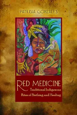 Medicina rossa: Riti tradizionali indigeni di nascita e guarigione - Red Medicine: Traditional Indigenous Rites of Birthing and Healing