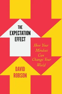 L'effetto aspettativa: come il vostro atteggiamento mentale può cambiare il vostro mondo - The Expectation Effect: How Your Mindset Can Change Your World