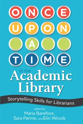 C'era una volta nella biblioteca accademica: Abilità narrative per bibliotecari - Once Upon a Time in the Academic Library: Storytelling Skills for Librarians