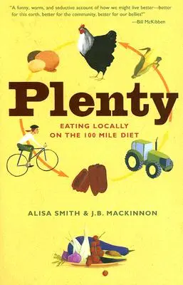 Abbondanza: Mangiare locale nella dieta delle 100 miglia: Un libro di cucina - Plenty: Eating Locally on the 100-Mile Diet: A Cookbook