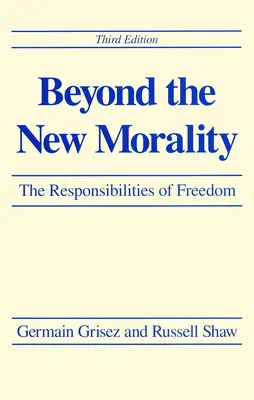 Oltre la nuova morale: Le responsabilità della libertà, terza edizione - Beyond the New Morality: The Responsibilities of Freedom, Third Edition