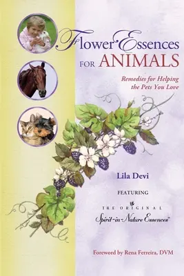 Essenze floreali per animali: Rimedi per aiutare gli animali domestici che amate - Flower Essences for Animals: Remedies for Helping the Pets You Love