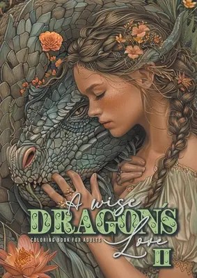 Un saggio Draghi Amore Libro da colorare per adulti 2: Draghi Libro da colorare per adulti Scala di grigi Drago Libro da colorare incantevole Ritratti con donne e drago - A wise Dragons Love Coloring Book for Adults 2: Dragons Coloring Book for Adults Grayscale Dragon Coloring Book lovely Portraits with women and drago