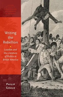 Scrivere la ribellione: I lealisti e la letteratura politica nell'America britannica - Writing the Rebellion: Loyalists and the Literature of Politics in British America
