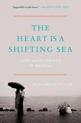 Il cuore è un mare mutevole: Amore e matrimonio a Mumbai - The Heart Is a Shifting Sea: Love and Marriage in Mumbai