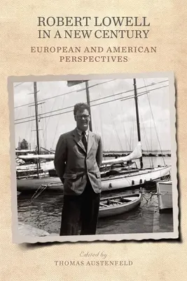 Robert Lowell in un nuovo secolo: Prospettive europee e americane - Robert Lowell in a New Century: European and American Perspectives