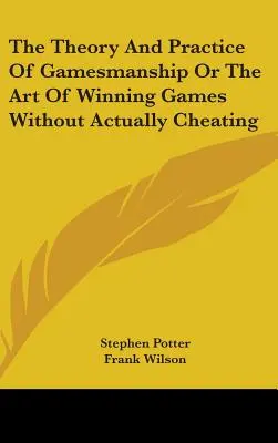 Teoria e pratica del gioco o l'arte di vincere i giochi senza imbrogliare - The Theory And Practice Of Gamesmanship Or The Art Of Winning Games Without Actually Cheating