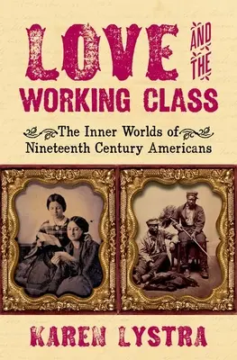 L'amore e la classe operaia: I mondi interiori degli americani del XIX secolo - Love and the Working Class: The Inner Worlds of Nineteenth Century Americans