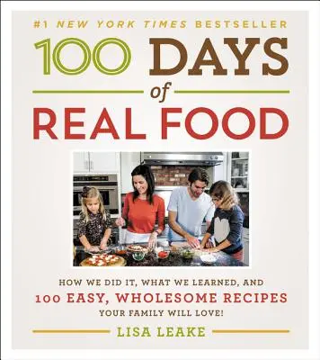100 giorni di cibo vero: come l'abbiamo fatto, cosa abbiamo imparato e 100 ricette facili e salutari che la vostra famiglia amerà - 100 Days of Real Food: How We Did It, What We Learned, and 100 Easy, Wholesome Recipes Your Family Will Love