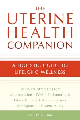 Il compagno della salute uterina: Guida olistica al benessere per tutta la vita - The Uterine Health Companion: A Holistic Guide to Lifelong Wellness