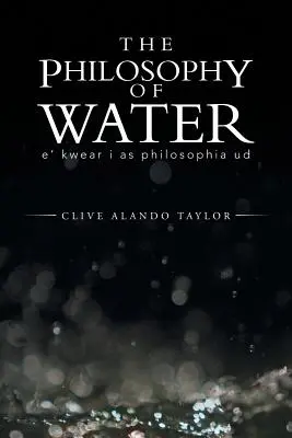 La filosofia dell'acqua: E' Kwear I come Philosophia Ud - The Philosophy of Water: E' Kwear I as Philosophia Ud