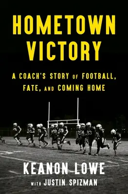 La vittoria della città natale: La storia di un allenatore di football, del destino e del ritorno a casa - Hometown Victory: A Coach's Story of Football, Fate, and Coming Home