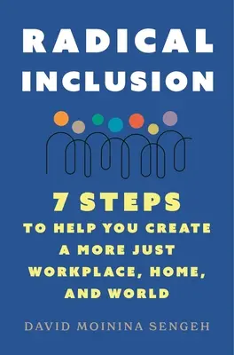 Inclusione radicale: Sette passi per aiutarvi a creare un posto di lavoro, una casa e un mondo più giusti - Radical Inclusion: Seven Steps to Help You Create a More Just Workplace, Home, and World