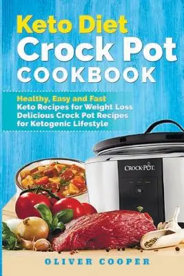 Dieta Keto Crock Pot Cookbook: Ricette Keto sane, facili e veloci per la perdita di peso Ricette Crock Pot deliziose per lo stile di vita chetogenico - Keto Diet Crock Pot Cookbook: Healthy, Easy and Fast Keto Recipes for Weight Loss Delicious Crock Pot Recipes for Ketogenic Lifestyle