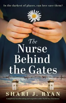 L'infermiera dietro i cancelli: Una narrativa sulla Seconda Guerra Mondiale assolutamente straziante e imprescindibile - The Nurse Behind the Gates: Completely heartbreaking and unputdownable World War Two fiction