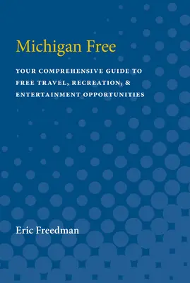 Michigan Free: Guida completa alle opportunità di viaggio, svago e divertimento gratuite - Michigan Free: Your Comprehensive Guide to Free Travel, Recreation, and Entertainment Opportunities