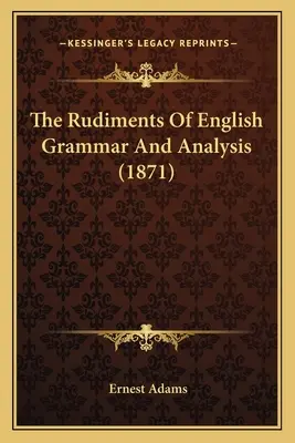 I rudimenti della grammatica e dell'analisi inglese - The Rudiments Of English Grammar And Analysis