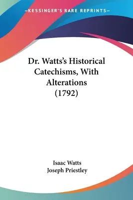 Catechismi storici del Dr. Watts, con modifiche - Dr. Watts's Historical Catechisms, With Alterations