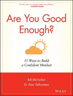 Sei abbastanza bravo? 15 modi per costruire una mentalità sicura di sé - Are You Good Enough?: 15 Ways to Build a Confident Mindset