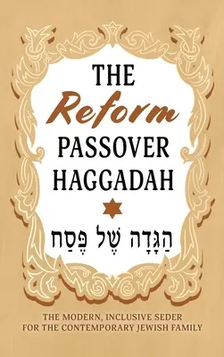 L'Haggadah della Pasqua riformata: Il Seder moderno e inclusivo per la famiglia ebraica contemporanea - The Reform Passover Haggadah: The Modern, Inclusive Seder for the Contemporary Jewish Family
