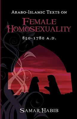 Testi arabo-islamici sull'omosessualità femminile, 850 - 1780 d.C. - Arabo-Islamic Texts on Female Homosexuality, 850 - 1780 A.D.