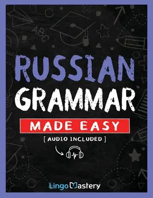 Grammatica russa facile: Un libro di lavoro completo per imparare la grammatica russa per i principianti - Russian Grammar Made Easy: A Comprehensive Workbook To Learn Russian Grammar For Beginners