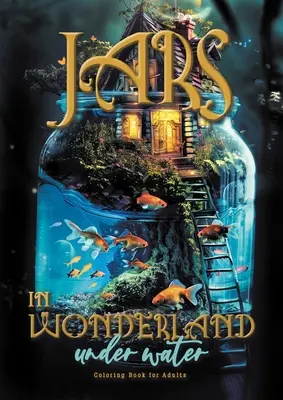 Vaso nel Paese delle Meraviglie sotto l'acqua Libro da colorare per adulti: paesaggi surreali - case delle fate Libro da colorare sott'acqua fantasia sotto l'acqua A464P - Jars in Wonderland under Water Coloring Book for Adults: surreal landscapes - fairy homes Coloring underwater fantasy coloring book under water A464P