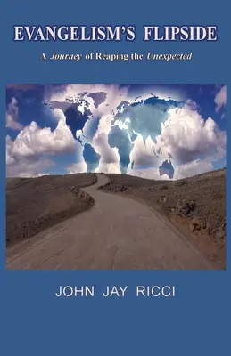Il rovescio dell'evangelismo: Un viaggio per raccogliere l'inaspettato - Evangelism's Flipside: A Journey of Reaping the Unexpected