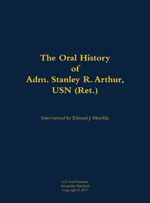 Storia orale dell'ammiraglio Stanley R. Arthur, USN - Oral History of Adm. Stanley R. Arthur, USN