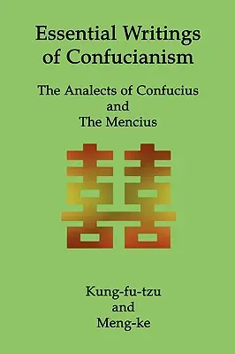 Scritti essenziali del confucianesimo: Gli Analetti di Confucio e Il Mencio - Essential Writings of Confucianism: The Analects of Confucius and The Mencius