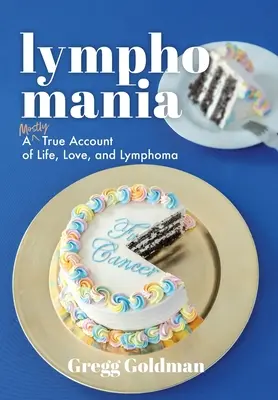 Linfomania: Un racconto per lo più vero di vita, amore e linfoma - Lymphomania: A Mostly True Account of Life, Love, and Lymphoma